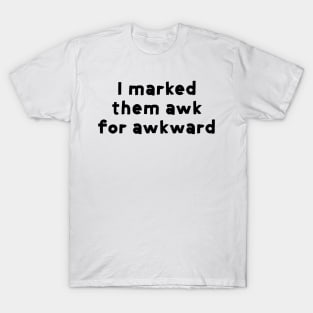 I marked them awk for awkward - captain holt - brooklyn nine-nine T-Shirt